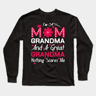 I'm A Mom Grandma And A Great Grandma Nothing Scares Me Long Sleeve T-Shirt